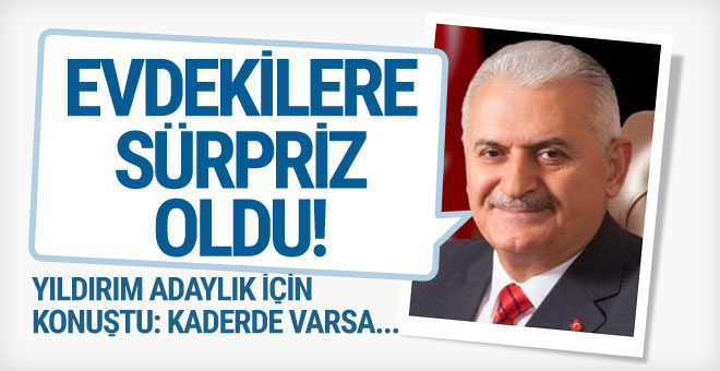 Binali Yıldırım İstanbul adaylığı için konuştu ‘evdekilere sürpriz oldu’