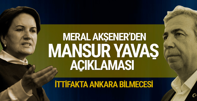 Meral Akşener’den Mansur Yavaş açıklaması