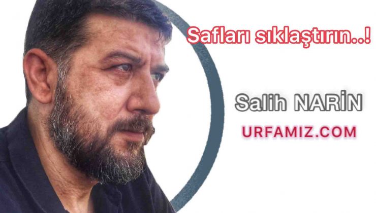 Safları sıklaştırın Salih Narin’in kaleminden.