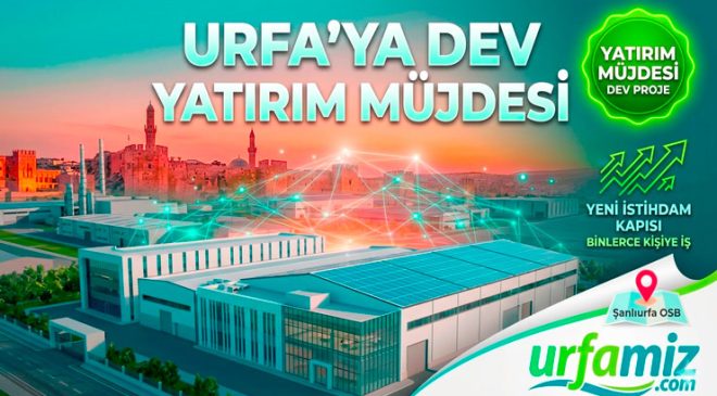 Şanlıurfa Ekonomi Haberleri: OSB’de Dev Yatırım ve İstihdam Hamlesi