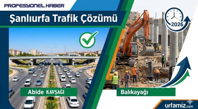 Şanlıurfa Trafiğinde ‘Kördüğüm’ Çözülüyor mu? Abide ve Balıkayağı Projelerinde Kritik Tarih
