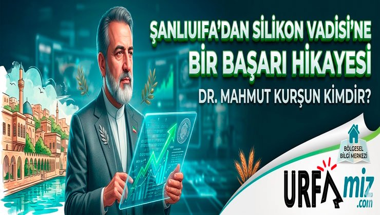 Şanlıurfa’dan Silikon Vadisi’ne Bir Başarı Hikayesi: Dr. Mahmut Kurşun Kimdir?
